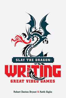 9781615932290-1615932291-Slay the Dragon: Writing Great Video Games
