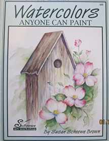 9781567703252-1567703259-Watercolors Anyone Can Paint - Scheewe Art Workshop Series 2