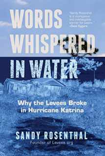 9781642503272-1642503274-Words Whispered in Water: Why the Levees Broke in Hurricane Katrina (Natural Disaster, New Orleans Flood, Government Corruption)
