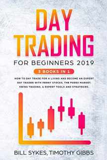9781687178923-1687178925-Day Trading for Beginners 2019: 3 BOOKS IN 1 - How to Day Trade for a Living and Become an Expert Day Trader With Penny Stocks, the Forex Market, Swing Trading, & Expert Tools and Tactics.