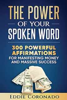 9781534668287-1534668284-The Power Of Your Spoken Word: 300 Powerful Affirmations for Manifesting Money and Massive Success