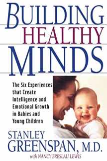 9780738203560-0738203564-Building Healthy Minds: The Six Experiences That Create Intelligence And Emotional Growth In Babies And Young Children