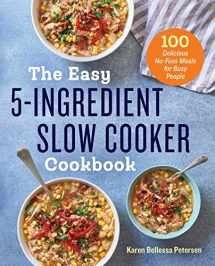 9781623159955-1623159954-The Easy 5-Ingredient Slow Cooker Cookbook: 100 Delicious No-Fuss Meals for Busy People