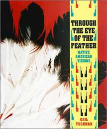 9780879055974-0879055979-Through the Eye of the Feather: Native American Visions