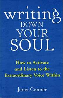 9781573243568-1573243566-Writing Down Your Soul: How to Activate and Listen to the Extraordinary Voice Within (Automatic Writing, Spirituality and New Thought, for fans of Opening Up by Writing It Down)