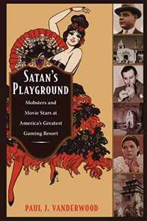 9780822347026-0822347024-Satan's Playground: Mobsters and Movie Stars at America's Greatest Gaming Resort (American Encounters/Global Interactions)