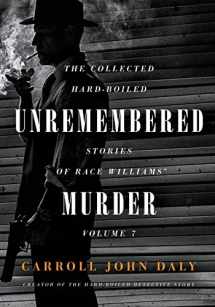9781618276537-1618276530-Unremembered Murder: The Collected Hard-Boiled Stories of Race Williams, Volume 7