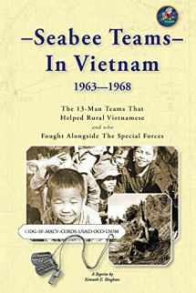 9781461192107-1461192102-Seabee Teams In Vietnam 1963–1968: 13 Man Teams That Helped Rural Vietnamese and who Fought Alongside The Special Forces