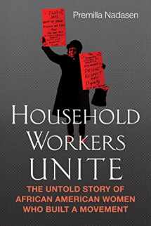9780807033197-0807033197-Household Workers Unite: The Untold Story of African American Women Who Built a Movement