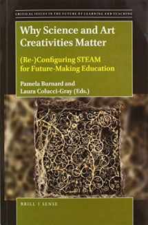9789004421639-9004421637-Why Science and Art Creativities Matter (Re-)Configuring STEAM for Future-making Education (Critical Issues in the Future of Learning and Teaching, 18)