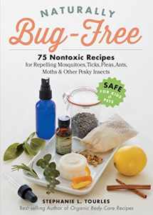 9781612125961-1612125964-Naturally Bug-Free: 75 Nontoxic Recipes for Repelling Mosquitoes, Ticks, Fleas, Ants, Moths & Other Pesky Insects