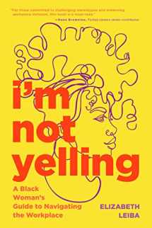 9781684810734-1684810736-I’m Not Yelling: A Black Woman’s Guide to Navigating the Workplace (Successful Black Business Women)