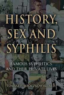 9781634908283-1634908287-History, Sex and Syphilis: Famous Syphilitics and Their Private Lives