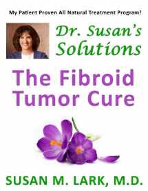 9781939013767-1939013763-Dr. Susan's Solutions: The Fibroid Tumor Cure