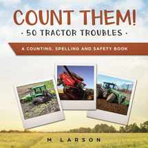 9781775321804-1775321800-Count Them! 50 Tractor Troubles: A Counting, Spelling and Safety Book (Educational Tractors)