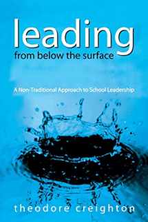 9780761939535-0761939539-Leading From Below the Surface: A Non-Traditional Approach to School Leadership