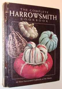 9781552090725-1552090728-The Complete Harrowsmith Cookbook: All Three Harrowsmith Cookbooks in One Volume