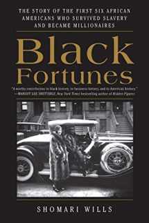 9780062437600-0062437607-Black Fortunes: The Story of the First Six African Americans Who Survived Slavery and Became Millionaires