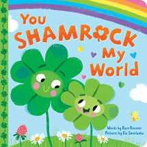 9781728256337-172825633X-You Shamrock My World: A Sweet and Lucky St. Patrick's Day Board Book for Babies and Toddlers (Punderland)