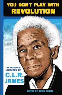9781904859932-1904859933-You Don't Play With Revolution: The Montréal Lectures of C.L.R. James