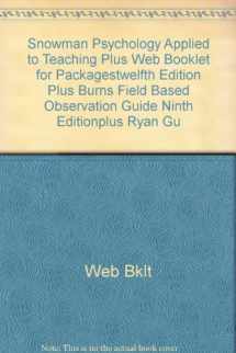 9780547190389-0547190387-Snowman Psychology Applied to Teaching Plus Web Booklet for Packagestwelfth Edition Plus Burns Field Based Observation Guide Ninth Editionplus Ryan Gu