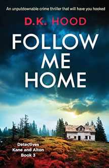 9781786815132-1786815133-Follow Me Home: An unputdownable crime thriller that will have you hooked (Detectives Kane and Alton)