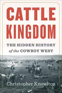 9780544369962-0544369963-Cattle Kingdom: The Hidden History of the Cowboy West
