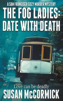 9781509249817-1509249818-The Fog Ladies: Date with Death (A San Francisco Cozy Murder Mystery)