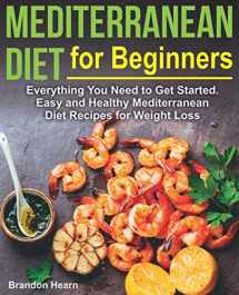 9781794668089-179466808X-Mediterranean Diet for Beginners: Everything You Need to Get Started. Easy and Healthy Mediterranean Diet Recipes for Weight Loss