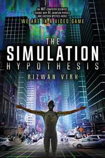9780983056904-0983056900-The Simulation Hypothesis: An MIT Computer Scientist Shows Why AI, Quantum Physics and Eastern Mystics All Agree We Are In a Video Game