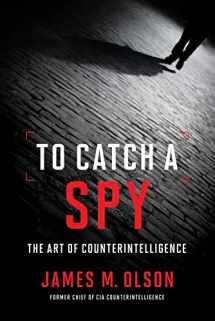 9781626166806-1626166803-To Catch a Spy: The Art of Counterintelligence