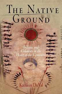 9780812219395-0812219392-The Native Ground: Indians and Colonists in the Heart of the Continent (Early American Studies)