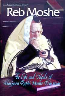 9780899064802-0899064809-Reb Moshe: The Life and Ideals of Hagaon Rabbi Moshe Feinstein (Artscroll History Series.)