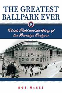 9780813536019-0813536014-The Greatest Ballpark Ever: Ebbets Field and the Story of the Brooklyn Dodgers