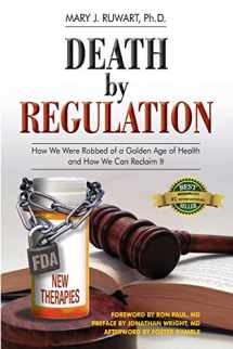 9780963233615-0963233610-Death by Regulation: How We Were Robbed of a Golden Age of Health and How We Can Reclaim It
