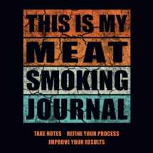 9781073870301-1073870308-This Is My Meat Smoking Journal: The Smoker's Must-Have Accessory for Every Barbecue Enthusiast - Take Notes, Refine Process, Improve Result - Become the BBQ Guru