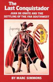 9780806123684-0806123680-The Last Conquistador: Juan de Onate and the Settling of the Far Southwest (Volume 2) (The Oklahoma Western Biographies)
