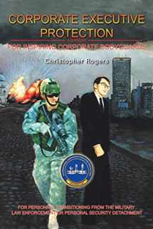 9781425135928-1425135927-Corporate Executive Protection: A Manual for Inspiring Corporate Bodyguards