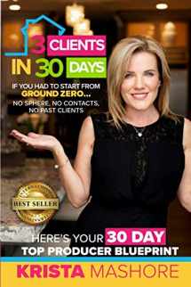 9781098768737-1098768736-3 Clients in 30 Days: 30 Day Top Producer Blueprint For Real Estate Agents