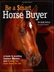 9781929164417-1929164416-Be a Smart Horse Buyer: A Guide to Avoiding Common Mistakes and Finding the Right Horse for You