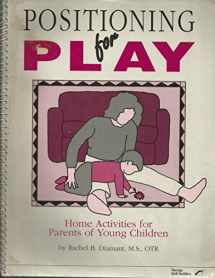 9780761642312-0761642315-Positioning for Play: Home Activities for Parents of Young Children