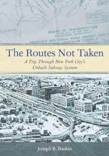 9780823253692-0823253694-The Routes Not Taken: A Trip Through New York City's Unbuilt Subway System