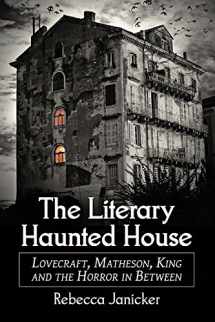 9780786465736-0786465735-The Literary Haunted House: Lovecraft, Matheson, King and the Horror in Between