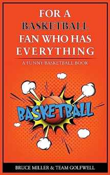 9781991048370-1991048378-For the Basketball Player Who Has Everything: A Funny Basketball Book (For People Who Have Everything)