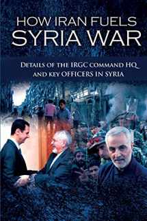 9781944942908-1944942904-How Iran Fuels Syria War: Details of the IRGC Command HQ and Key Officers in Syria