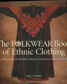 9781579901998-1579901999-The Folkwear Book of Ethnic Clothing: Easy Ways to Sew & Embellish Fabulous Garments from Around the World