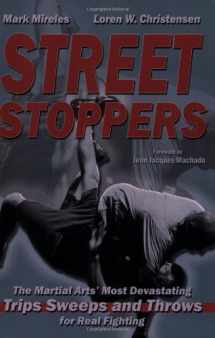 9781934903117-1934903116-Street Stoppers: The Martial Arts Most Devastating Trips, Sweeps, and Throws for Real Fighting