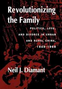9780520217201-0520217209-Revolutionizing the Family: Politics, Love, and Divorce in Urban and Rural China, 1949–1968