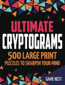 9781951791407-1951791401-Ultimate Cryptograms: 500 Large Print Puzzles to Sharpen Your Mind
