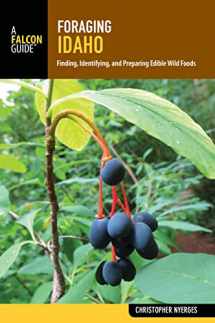 9781493031900-1493031902-Foraging Idaho: Finding, Identifying, and Preparing Edible Wild Foods (Foraging Series)